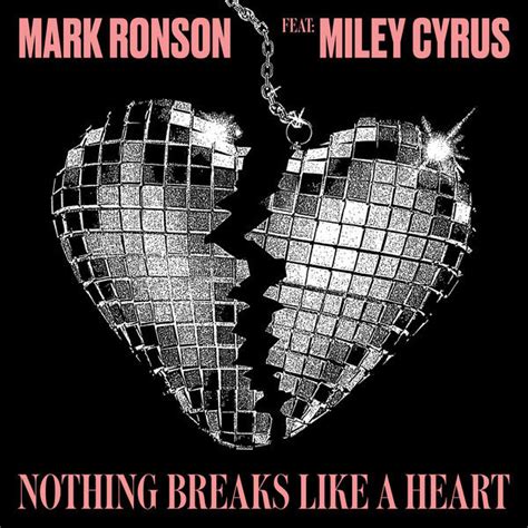 Nov 30, 2018 · The lyrics of “Nothing Breaks Like a Heart” center mainly on the theme of heartbreak. In the song, Cyrus skillfully uses a bunch of metaphors to lament deeply about the demise of her relationship with a significant other. You can view the lyrics, alternate interprations and sheet music for Mark Ronson's Nothing Breaks Like a Heart at Lyrics ... 